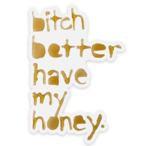 B Better Have My Honey Magnet